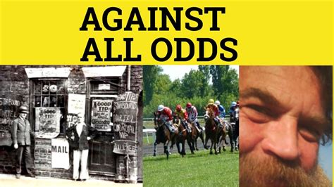 against all odds meaning|against the odds meaning.